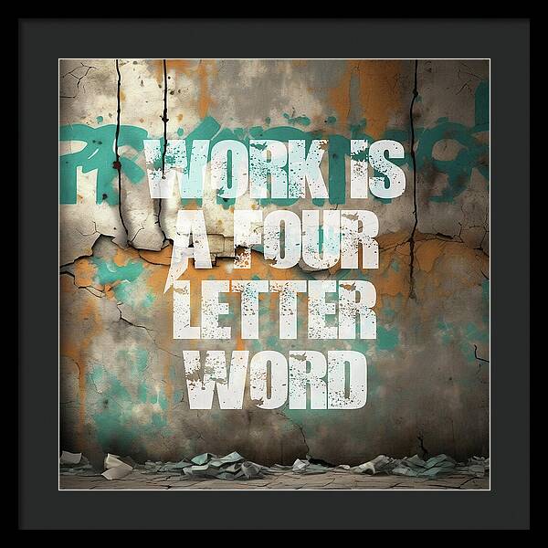 Work Is A Four Letter Word - Framed Print