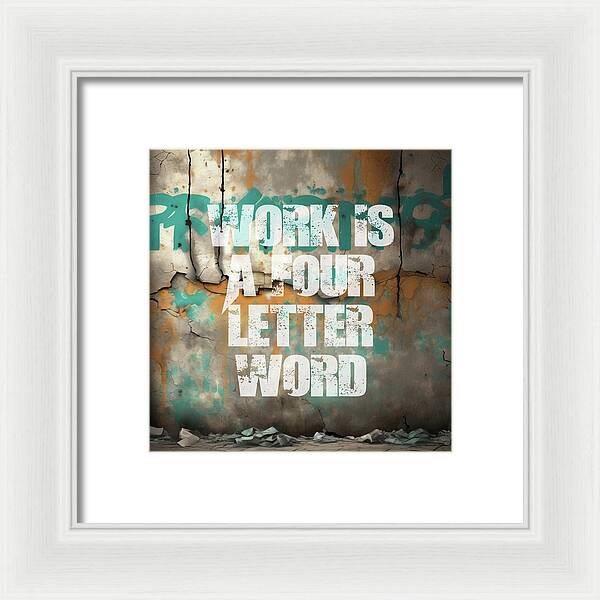 Work Is A Four Letter Word - Framed Print