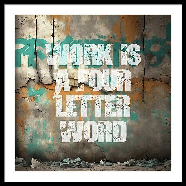 Work Is A Four Letter Word - Framed Print