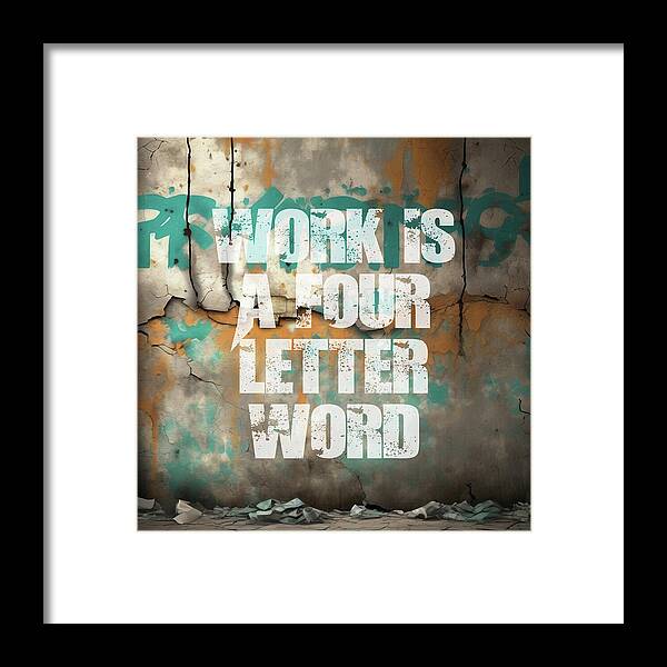 Work Is A Four Letter Word - Framed Print