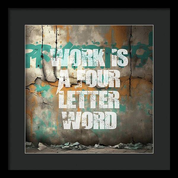 Work Is A Four Letter Word - Framed Print