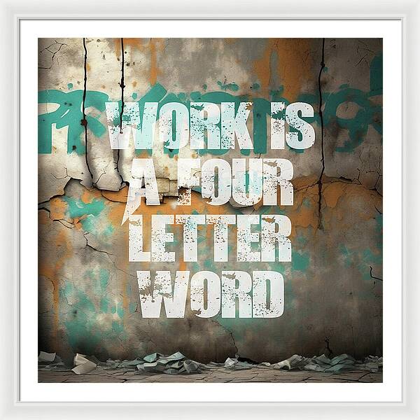 Work Is A Four Letter Word - Framed Print