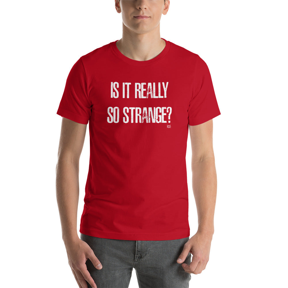 Is It Really So Strange? - T-Shirt by GrafPunk!